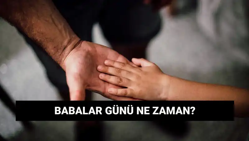 2025 Babalar Günü: Tarihi ve Anlamı ile Kutlama Hazırlıkları