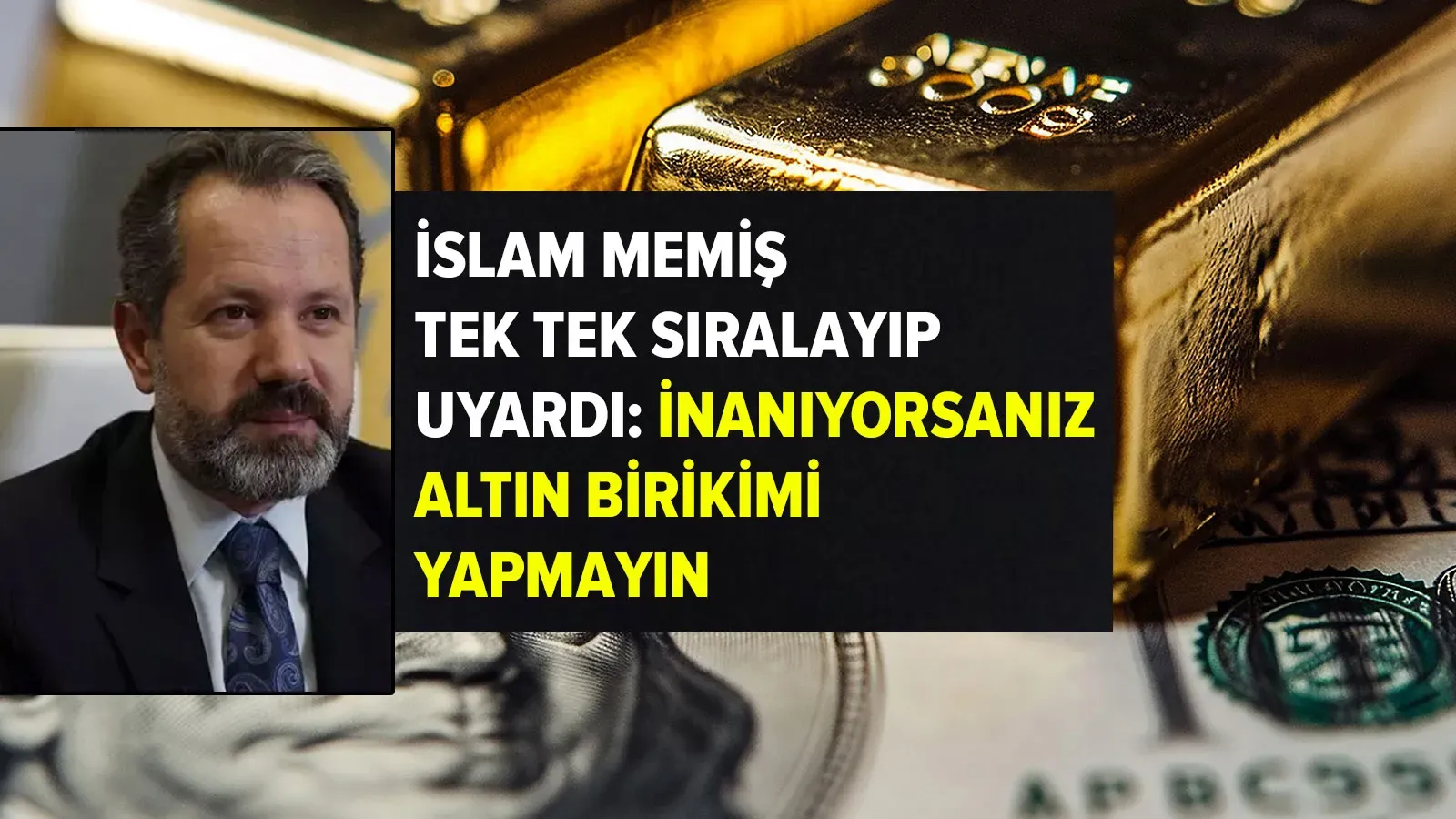 İslam Memiş’ten Çarpıcı Uyarı: Altın Birikimi Yapmadan Önce Dikkat Edin