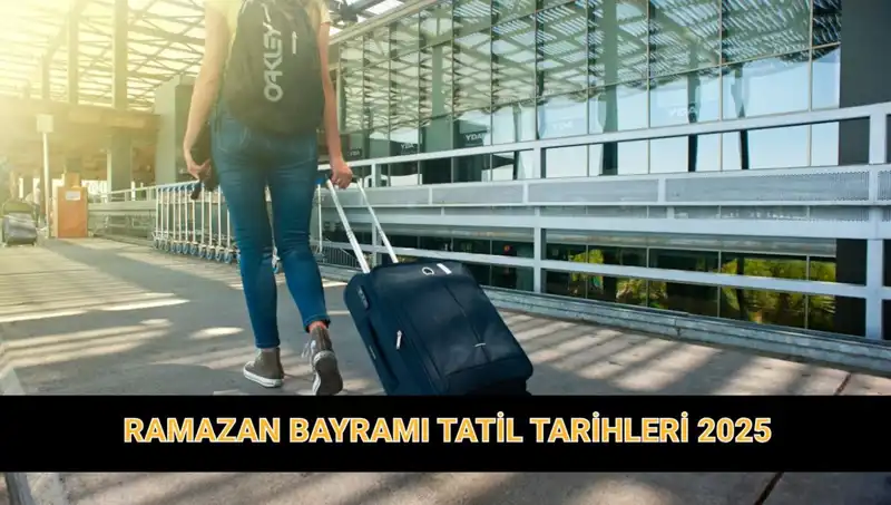 2025 Ramazan Bayramı Tatili Ne Zaman? Süre ve Detaylar Açıklandı!