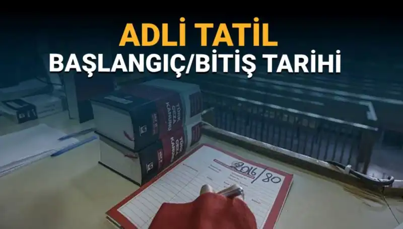 Adli Tatil Ne Zaman Başlayacak ve Davaların Durumu Nedir?