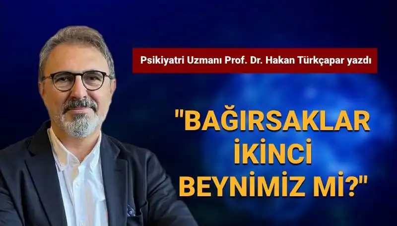 Bağırsaklar İkinci Beyinimiz Mi? Prof. Dr. Türkçapar’ın Çarpıcı Değerlendirmesi