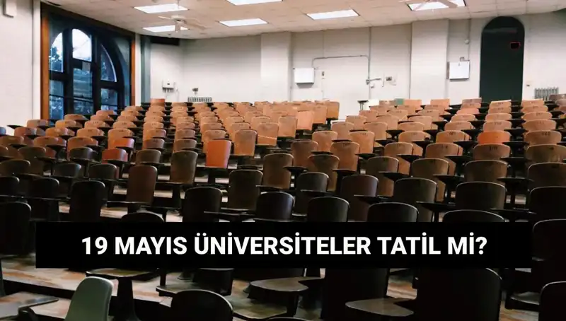 19 Mayıs'ta Üniversiteler Kapalı mı? Öğrenciler Merakta!