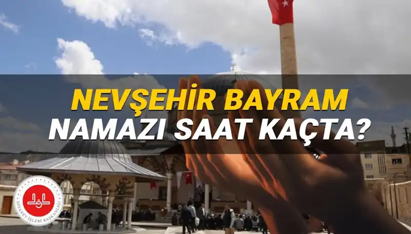 2025’te Nevşehir’de Bayram Namazı Saati Ne Zaman? Detaylar Burada!