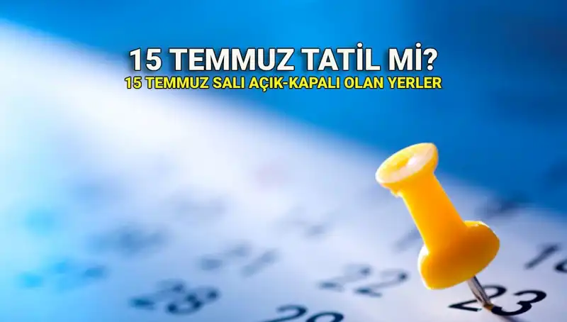 15 Temmuz Resmi Tatil Olacak mı? Açık ve Kapalı Yerler