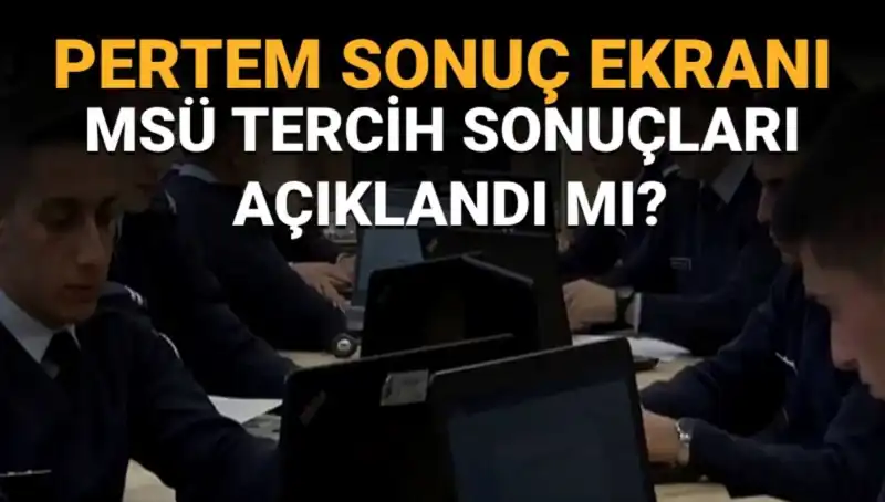 2025 MSÜ Tercih Sonuçları Açıklandı mı? Merakla Beklenen Gelişmeler!
