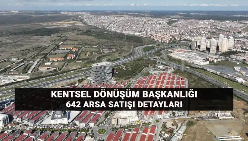 Kentsel Dönüşüm Başkanlığı'ndan Büyük Fırsat: 642 Arsa Açık Artırmaya Çıkıyor!